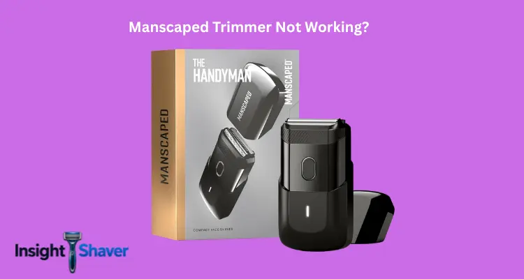 Manscaped Trimmer Not Working